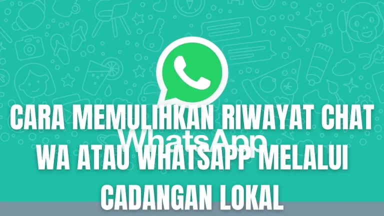 Mengembalikan Chat WhatsApp yang Hilang