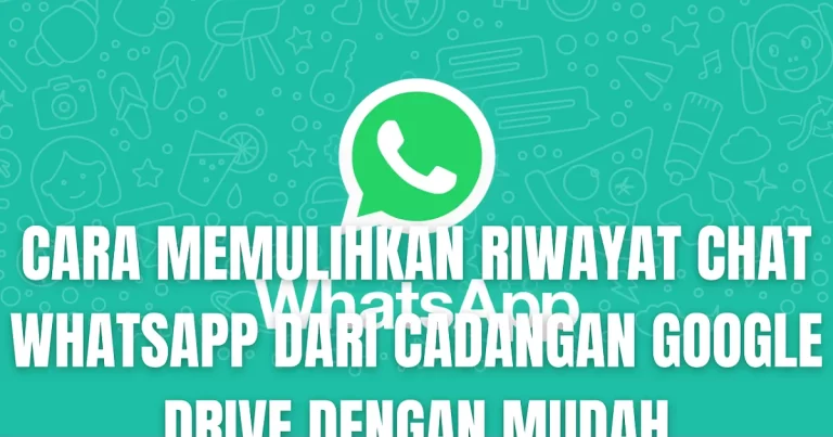 Mengembalikan Riwayat Chat WhatsApp dengan Mudah