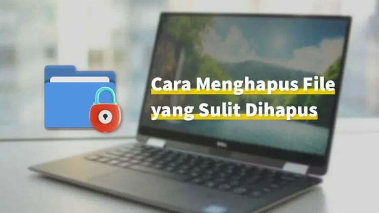 Menghapus File yang Sulit di Laptop