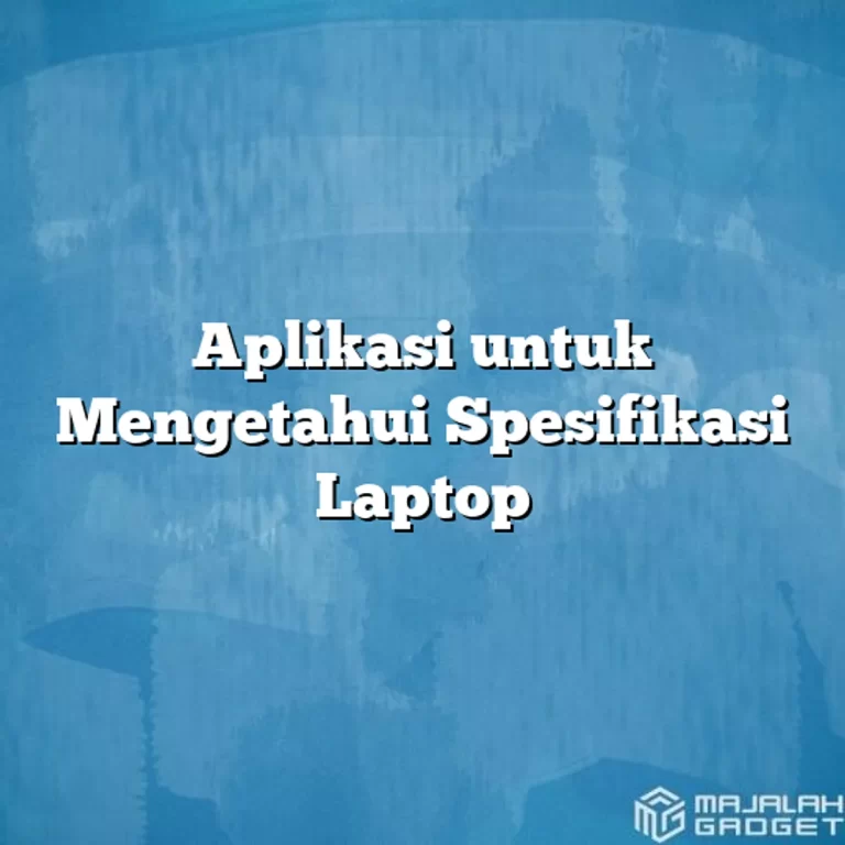 Pemilihan Aplikasi yang Tepat untuk Laptop